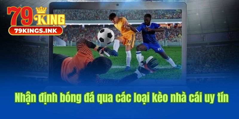 Nhận định bóng đá kèo nhà cái 79King